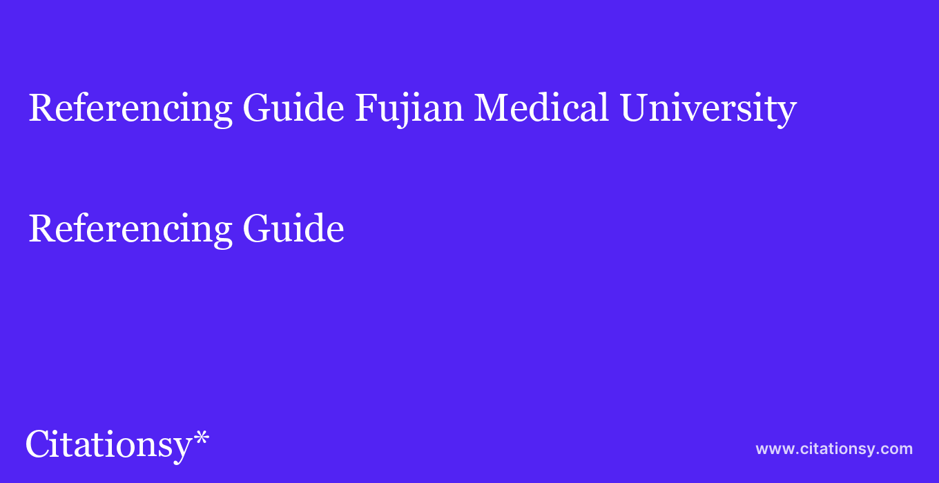 Referencing Guide: Fujian Medical University
